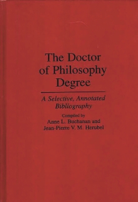 The Doctor of Philosophy Degree: A Selective, A... 0313295395 Book Cover