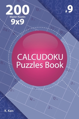 Calcudoku - 200 Master Puzzles 9x9 (Volume 9) 171262881X Book Cover