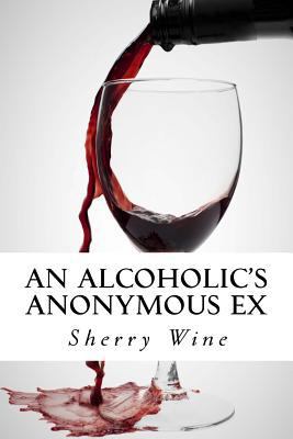 An Alcoholic's Anonymous Ex 1539706435 Book Cover