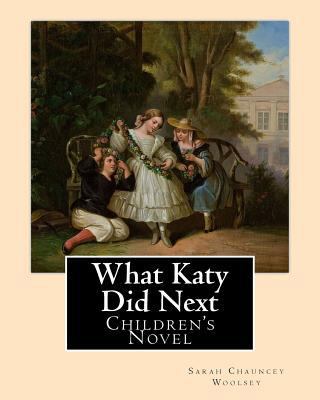 What Katy Did Next. By: Sarah Chauncey Woolsey ... 1542866677 Book Cover