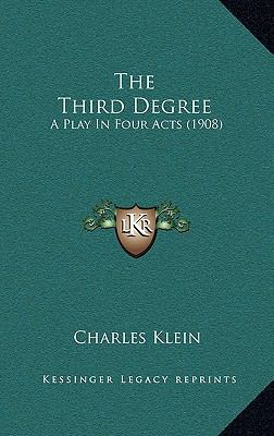 The Third Degree: A Play in Four Acts (1908) 1164215566 Book Cover