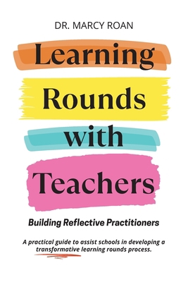 Learning Rounds with Teachers: Building Reflect... 1734637463 Book Cover