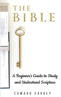 The Bible: A Beginner's Guide to Study and Unde... 1099740185 Book Cover