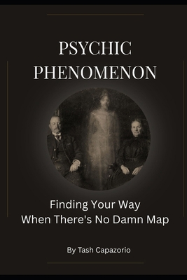 Psychic Phenomenon: Finding Your Way When There... B0H5T6BZ8D Book Cover