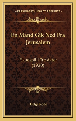 En Mand Gik Ned Fra Jerusalem: Skuespil I Tre A... [Danish] 1168180228 Book Cover