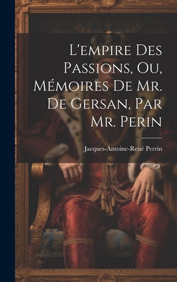 L'empire Des Passions, Ou, Mémoires De Mr. De G... [French] 1020954264 Book Cover