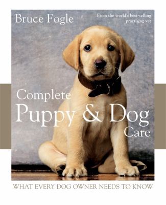 Complete Puppy & Dog Care: What every dog owner... 1845335538 Book Cover