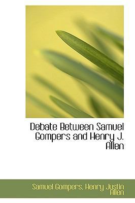 Debate Between Samuel Gompers and Henry J. Allen 0559961790 Book Cover