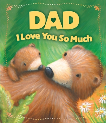 Dad, I Love You So Much 1649960484 Book Cover