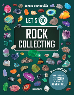 Lonely Planet Kids Let's Go Rock Collecting: Pe... 1837586292 Book Cover