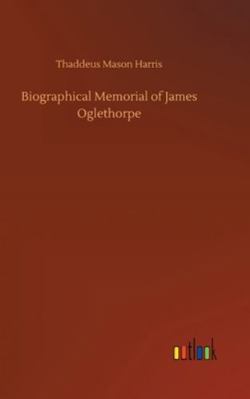 Biographical Memorial of James Oglethorpe 3752359668 Book Cover