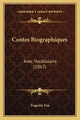 Contes Biographiques: Avec Vocabulaire (1867) [French] 1164611925 Book Cover