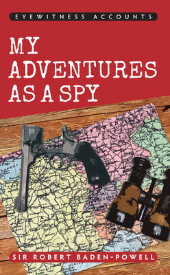Eyewitness Accounts My Adventures as a Spy 1445636107 Book Cover