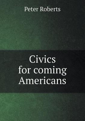 Civics for coming Americans 5518470746 Book Cover
