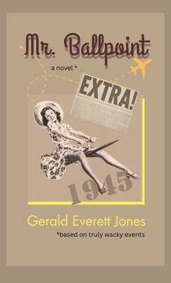 Mr. Ballpoint: A Novel Based on Truly Wacky Events 0985622741 Book Cover