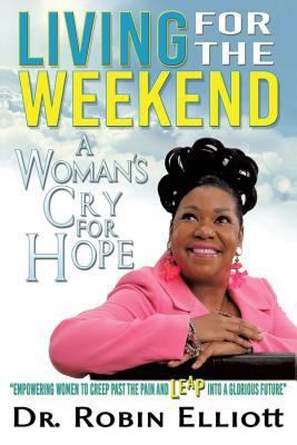 Living for the Weekend: A Woman's Cry for Hope 1498481256 Book Cover