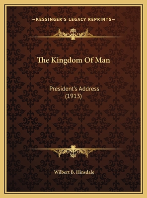 The Kingdom Of Man: President's Address (1913) 1169394094 Book Cover