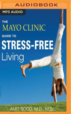 The Mayo Clinic Guide to Stress-Free Living 1536625604 Book Cover