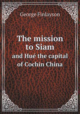 The mission to Siam and Hue&#769; the capital o... 5518566727 Book Cover