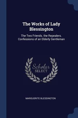 The Works of Lady Blessington: The Two Friends.... 1376484803 Book Cover