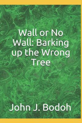 Wall or No Wall: Barking Up the Wrong Tree 1983197998 Book Cover