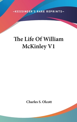 The Life Of William McKinley V1 0548150869 Book Cover