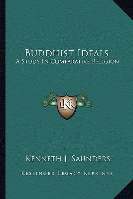 Buddhist Ideals: A Study In Comparative Religion 1162945095 Book Cover