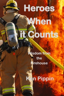 Heroes When it Counts: Wisdom from the Firehouse B0932Q3J36 Book Cover