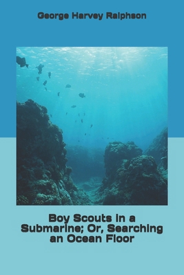 Boy Scouts in a Submarine; Or, Searching an Oce... 1702179559 Book Cover