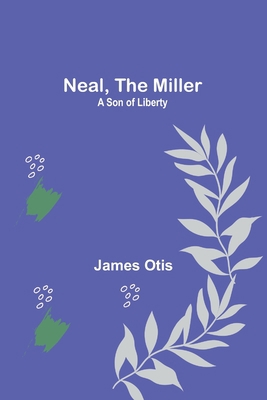 Neal, the Miller: A Son of Liberty 9356707812 Book Cover