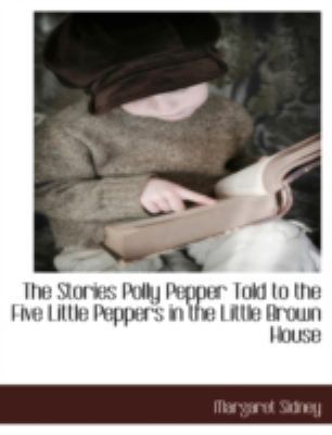 The Stories Polly Pepper Told to the Five Littl... 1117887480 Book Cover