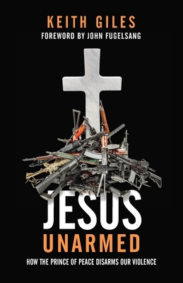 Jesus Unarmed: How the Prince of Peace Disarms ... 1938480996 Book Cover