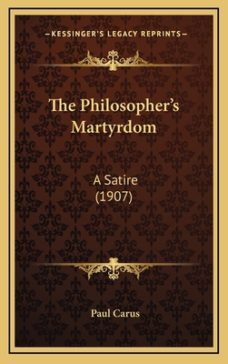 The Philosopher's Martyrdom: A Satire (1907) 1168918928 Book Cover