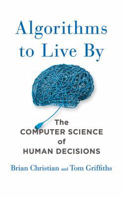 Algorithms to Live by: The Computer Science of ... 1480560405 Book Cover