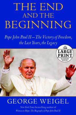 The End and the Beginning: Pope John Paul II --... [Large Print] 0739377612 Book Cover