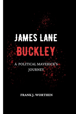 James Lane Buckley: A Political Maverick's Journey B0CFZGXNMB Book Cover