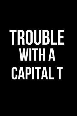 Paperback Trouble with a Capital T: Blank Line Journal Book