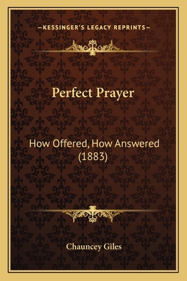 Perfect Prayer: How Offered, How Answered (1883) 1166304183 Book Cover