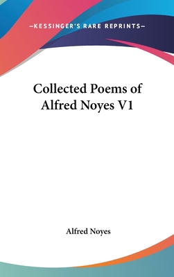 Collected Poems of Alfred Noyes V1 1432614754 Book Cover