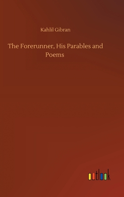 The Forerunner, His Parables and Poems 3752405643 Book Cover