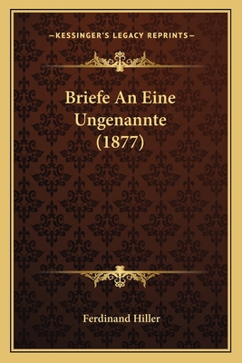 Briefe An Eine Ungenannte (1877) [German] 116754286X Book Cover