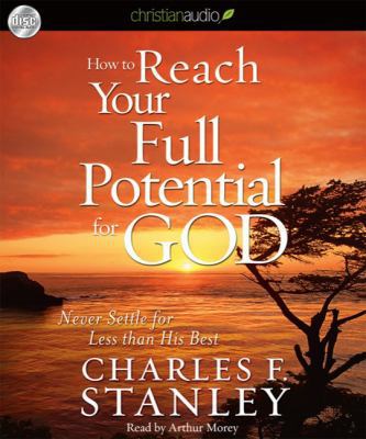 How to Reach Your Full Potential for God: Never... 1596448865 Book Cover
