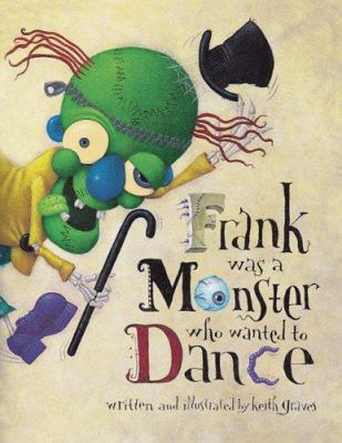 Frank Was a Monster Who Wanted to Dance 0811854523 Book Cover