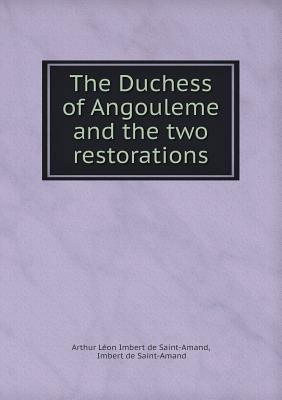 The Duchess of Angouleme and the two restorations 5518757093 Book Cover