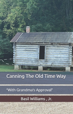 Canning The Old Time Way: "With Grandma's Appro... B0D9XDTMCC Book Cover