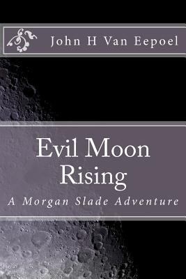 Evil Moon Rising: A Morgan Slade Adventure 1475079672 Book Cover