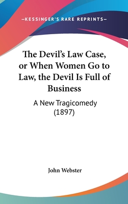 The Devil's Law Case, or When Women Go to Law, ... 1436520657 Book Cover