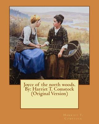 Joyce of the north woods. By: Harriet T. Comsto... 154064295X Book Cover