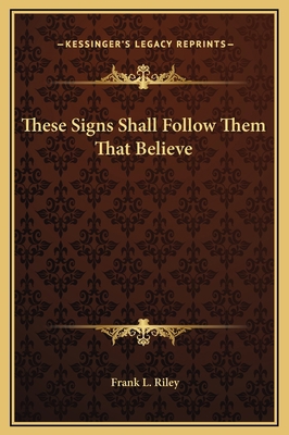 These Signs Shall Follow Them That Believe 1169191681 Book Cover