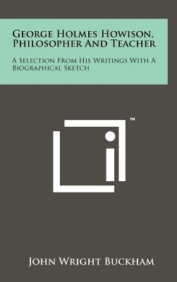 George Holmes Howison, Philosopher and Teacher:... 1258072785 Book Cover